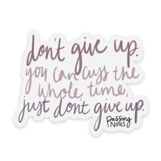 clear backed sticker with varied purple handwritten font that says "don't give up. you can cuss the whole time, just don't give up."