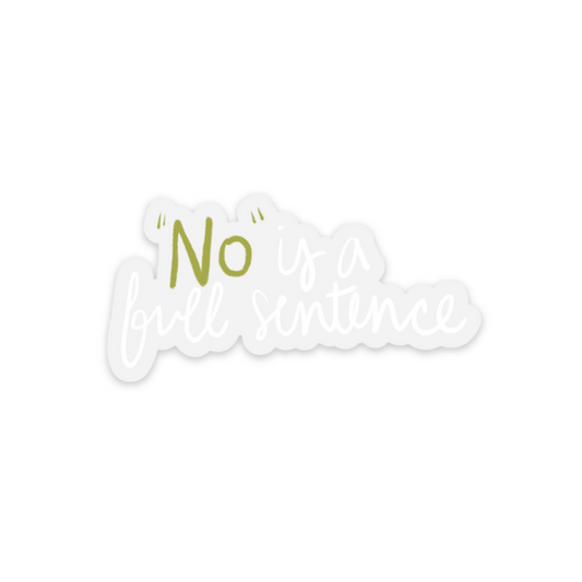 Clear backed sticker that states "'No' is a full sentence" with the "no" in green handwritten font and the rest in white handwritten font.