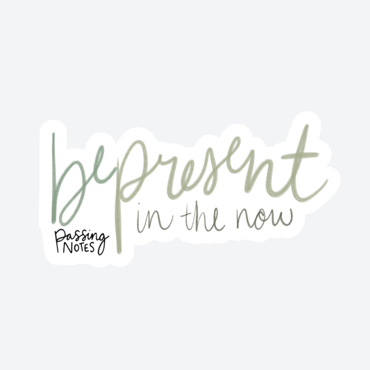 Be Present Sticker