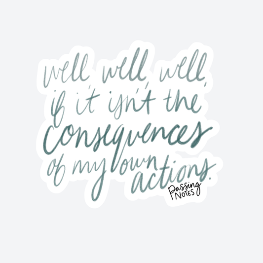 Consequences Of My Actions Sticker