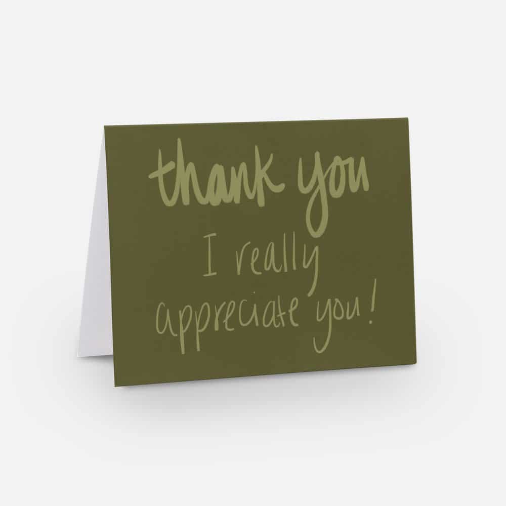 A2 sized horizontal appreciation card with a olive green background and handwritten light green lettering that says "thank you I really appreciate you!"